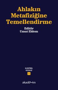Ahlakın Metafiziğine Temellendirme / Eleştirel Kılavuz Dizisi 1