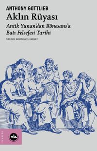 Aklın Rüyası & Antik Yunan'dan Rönesans'a Batı Felsefesi Tarihi