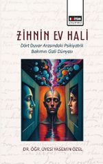 Zihnin Ev Hali & Dört Duvar Arasındaki Psikiyatrik Bakımın Gizli Dünyası