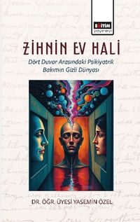 Zihnin Ev Hali & Dört Duvar Arasındaki Psikiyatrik Bakımın Gizli Dünyası