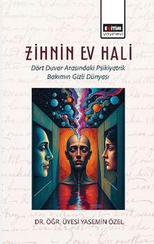 Zihnin Ev Hali & Dört Duvar Arasındaki Psikiyatrik Bakımın Gizli Dünyası