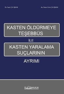 Kasten Öldürmeye Teşhebbüs İle Kasten Yaralama Suçlarının Ayrımı