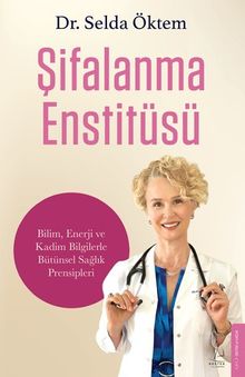 Şifalanma Enstitüsü & Bilim, Enerji ve Kadim Bilgilerle Bütünsel Sağlık Prensipleri