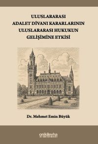 Uluslararası Adalet Divanı Kararlarının Uluslararası Hukukun Gelişimine Etkisi