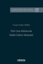 Türk Ceza Hukukunda Takdiri İndirim Nedenleri İstanbul Üniversitesi Hukuk Fakültesi Kamu Hukuku Yüksek Lisans Tezleri Dizisi No: 30