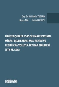 Limited Şirket Esas Sermaye Payının Miras, Eşler Arası Mal Rejimi ve Cebri İcra Yoluyla İktisap Edilmesi (TTK m. 596)