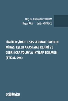 Limited Şirket Esas Sermaye Payının Miras, Eşler Arası Mal Rejimi ve Cebri İcra Yoluyla İktisap Edilmesi (TTK m. 596)