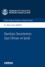 Kambiyo Senetlerinin Zayi Olması ve İptali Marmara Üniversitesi Hukuk Fakültesi Özel Hukuk Doktora Tezleri Dizisi No: 15