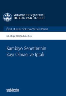 Kambiyo Senetlerinin Zayi Olması ve İptali Marmara Üniversitesi Hukuk Fakültesi Özel Hukuk Doktora Tezleri Dizisi No: 15