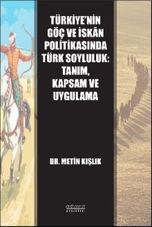 Türkiye'nin Göç ve İskan Politikasında Türk Soyluluk: Tanım, Kapsam ve Uygulama