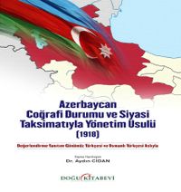 Azerbaycan Coğrafi Durumu ve Siyasi Taksimatıyla Yönetim Usulü(1918)