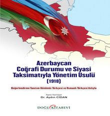 Azerbaycan Coğrafi Durumu ve Siyasi Taksimatıyla Yönetim Usulü(1918)