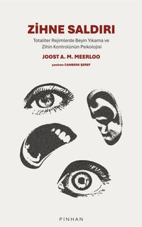 Zihne Saldırı & Totaliter Rejimlerde Beyin Yıkama ve Zihin Kontrolünün Psikolojisi