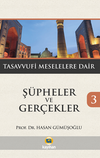 Ş&uuml;pheler ve Ger&ccedil;ekler 3 / Tasavvufi Meselelere Dair