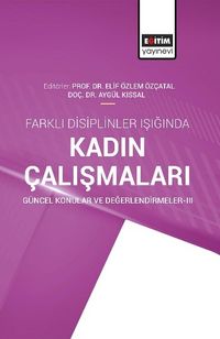 Farklı Disiplinler Işığında Kadın Çalışmaları Güncel Konular ve  Değerlendirmeler III