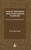 Cahiliye D&ouml;neminde Arap Kadın Şairler Ve Şiirleri Tematik Ve Retorik Bir İnceleme