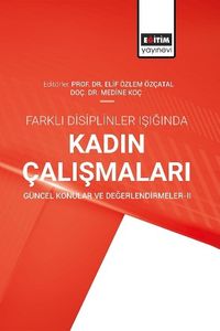 Farklı Disiplinler Işığında Kadın Çalışmaları Güncel Konular ve  Değerlendirmeler II