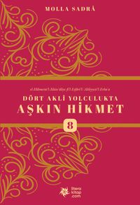 Dört Akli Yolculukta Aşkın Hikmet 8 (Esfarü'l Erba‘a)