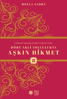 Dört Akli Yolculukta Aşkın Hikmet 8 (Esfarü'l Erba‘a)