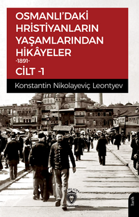 Osmanlı'daki Hristiyanların Yaşamlarından Hikayeler 1891 Cilt 1 