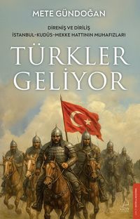 Türkler Geliyor & Direniş ve Diriliş / İstanbul-Kudüs-Mekke Hattının Muhafızları