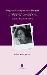 Hayatın Kanatlarında Bir Şair: Ayten Mutlu Hayatı-Sanatı-Eserleri 