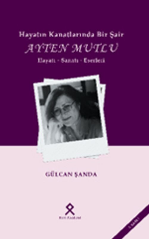 Hayatın Kanatlarında Bir Şair: Ayten Mutlu Hayatı-Sanatı-Eserleri 