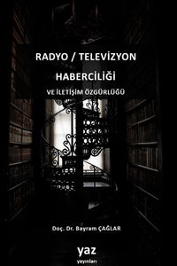 Radyo / Televizyon Haberciliği ve İletişim Özgürlüğü