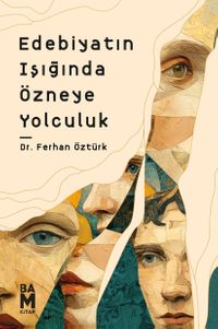 Edebiyatın Işığında Özneye Yolculuk