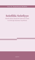 Selefîlik / Selefiyye Dünde Kalan Dindarlık Ezberinin Günü ve Geleceği Iskalama Teşebbüsü