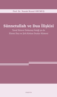 Sünnetullah ve Dua İlişkisi & Yasal Sürece Dokunuş İsteği ya da Elzem Dua ve Şirk Kokan Dualar Kümesi