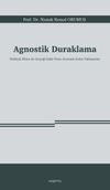 Agnostik Duraklama & Hakikati Bilme ile Ger&ccedil;eği İnkar Etme Arasında Kalan Yaklaşımlar