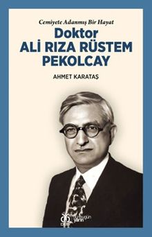 Cemiyete Adanmış Bir Hayat Doktor Ali Rıza Rüstem Pekolcay