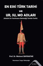 En Eski Türk Tarihi  ve  Ur, Su, Mo Adları & Atatürk'ün Yazılmasını Beklediği Türklük Tarihi