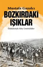 Bozkırdaki Işıklar & Öyküleriyle Köy Enstitülüler