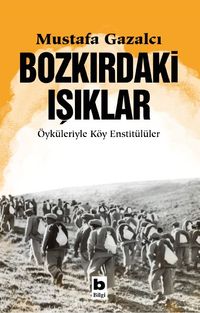 Bozkırdaki Işıklar & Öyküleriyle Köy Enstitülüler