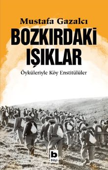 Bozkırdaki Işıklar & Öyküleriyle Köy Enstitülüler