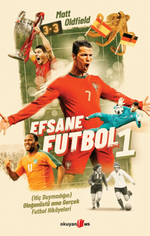 Efsane Futbol 1 & (Hiç Duymadığın) Olağanüstü ama Gerçek Futbol Hikayeleri