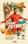 Efsane Futbol 1 &amp; (Hiç Duymadığın) Olağanüstü ama Gerçek Futbol Hikayeleri