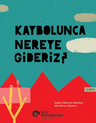 Kaybolunca Nereye Gideriz?