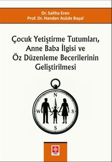 Çocuk Yetiştirme Tutumları, Anne Baba İlgisi ve Öz Düzenleme Becerilerinin Geliştirilmesi