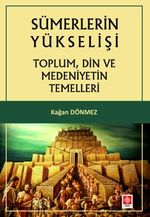 Sümerlerin Yükselişi & Toplum, Din ve Medeniyetin Temelleri