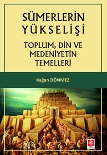 Sümerlerin Yükselişi & Toplum, Din ve Medeniyetin Temelleri