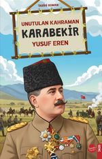 Unutulan Kahraman Karabekir