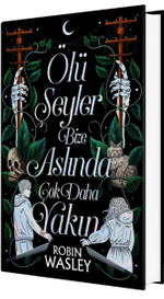 Ölü Şeyler Bize Aslında Çok Daha Yakın (Ciltli)