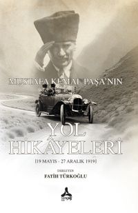 Mustafa Kemal Paşa'nın Yol Hikayeleri