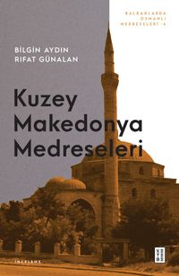 Kuzey Makedonya Medreseleri & Balkanlarda Osmanlı Medreseleri IV