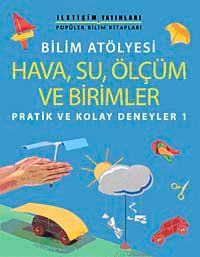 Bilim Atölyesi Hava,Su,Ölçüm ve Birimler & Pratik ve Kolay Deneyler 1