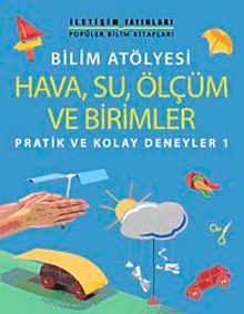 Bilim Atölyesi Hava,Su,Ölçüm ve Birimler & Pratik ve Kolay Deneyler 1