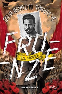 Orta Asya'dan Türkiye'ye Kızıl Komiser Frunze